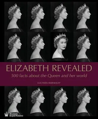 Elisabetta svelata: 500 fatti sulla regina e il suo mondo - Elizabeth Revealed: 500 Facts about the Queen and Her World