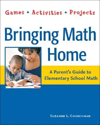 Portare la matematica a casa: Guida per i genitori alla matematica della scuola elementare: Giochi, attività, progetti - Bringing Math Home: A Parents' Guide to Elementary School Math: Games, Activities, Projects
