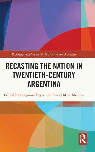 Riformulare la nazione nell'Argentina del XX secolo - Recasting the Nation in Twentieth-Century Argentina