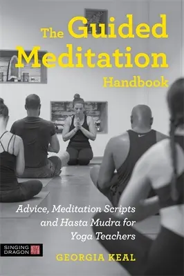 Il manuale di meditazione guidata: Consigli, testi di meditazione e Hasta Mudra per gli insegnanti di yoga - The Guided Meditation Handbook: Advice, Meditation Scripts and Hasta Mudra for Yoga Teachers