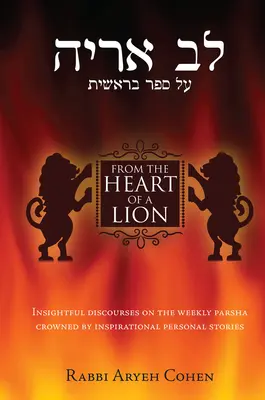 Dal cuore di un leone: Discorsi approfonditi sulla Parsha settimanale coronati da storie personali di grande ispirazione - From the Heart of a Lion: Insightful Discourses on the Weekly Parsha Crowned by Inspirational Personal Stories