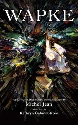 Wapke: Storie indigene di fantascienza - Wapke: Indigenous Science Fiction Stories