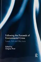 Seguendo i proventi del crimine ambientale: Pesci, foreste e lucro sporco - Following the Proceeds of Environmental Crime: Fish, Forests and Filthy Lucre