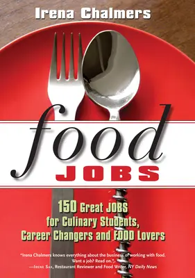 Food Jobs: 150 grandi lavori per studenti di cucina, cambi di carriera e amanti del cibo - Food Jobs: 150 Great Jobs for Culinary Students, Career Changers and Food Lovers