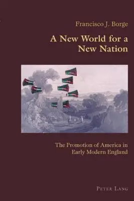 Un nuovo mondo per una nuova nazione: la promozione dell'America nella prima Inghilterra moderna - A New World for a New Nation; The Promotion of America in Early Modern England