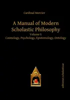 Manuale di Filosofia Scolastica Moderna - Volume I: Cosmologia, Psicologia, Epistemologia, Ontologia - Manual of Modern Scholastic Philosophy - Volume I: Cosmology, Psychology, Epistemology, Ontology