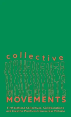 Movimenti collettivi: Collettivi delle Prime Nazioni, collaborazioni e pratiche creative da tutto il Victoria. - Collective Movements: First Nations Collectives, Collaborations and Creative Practices from Across Victoria