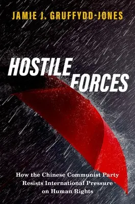 Forze ostili - Come il Partito Comunista Cinese resiste alle pressioni internazionali sui diritti umani - Hostile Forces - How the Chinese Communist Party Resists International Pressure on Human Rights