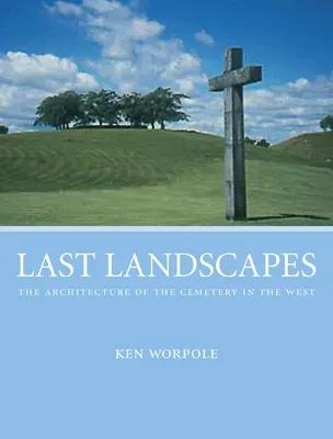 Ultimi paesaggi: l'architettura del cimitero in Occidente - Last Landscapes - the Architecture of the Cemetery in the West