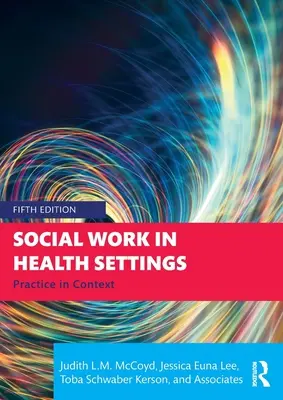 Il lavoro sociale in ambito sanitario: La pratica nel contesto - Social Work in Health Settings: Practice in Context
