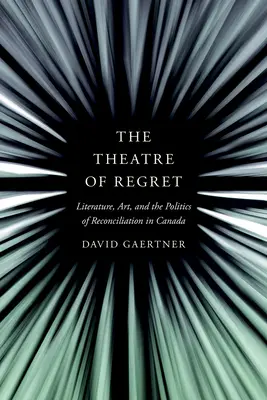 Il teatro del rimpianto: Letteratura, arte e politiche di riconciliazione in Canada - The Theatre of Regret: Literature, Art, and the Politics of Reconciliation in Canada