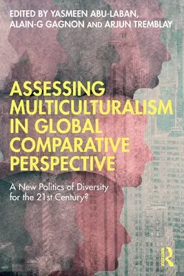 Valutare il multiculturalismo in una prospettiva comparativa globale: Una nuova politica della diversità per il XXI secolo? - Assessing Multiculturalism in Global Comparative Perspective: A New Politics of Diversity for the 21st Century?
