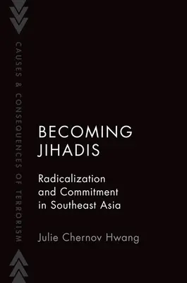 Diventare jihadisti - Radicalizzazione e impegno nel sud-est asiatico (Chernov Hwang Julie (Professore associato Goucher College)) - Becoming Jihadis - Radicalization and Commitment in Southeast Asia (Chernov Hwang Julie (Associate Professor Associate Professor Goucher College))