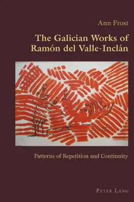 Le opere galiziane di Ramn del Valle-Incln; Modelli di ripetizione e continuità - The Galician Works of Ramn del Valle-Incln; Patterns of Repetition and Continuity