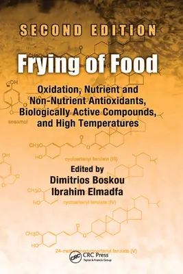 Frittura degli alimenti: Ossidazione, antiossidanti nutritivi e non nutritivi, composti biologicamente attivi e alte temperature, Seconda Edizione - Frying of Food: Oxidation, Nutrient and Non-Nutrient Antioxidants, Biologically Active Compounds and High Temperatures, Second Edition