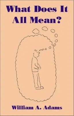 Che cosa significa tutto questo: un resoconto umanistico dell'esperienza umana - What Does It All Mean?: A Humanistic Account of Human Experience