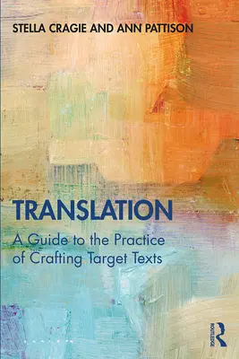 Traduzione: Una guida alla pratica della creazione di testi di destinazione - Translation: A Guide to the Practice of Crafting Target Texts