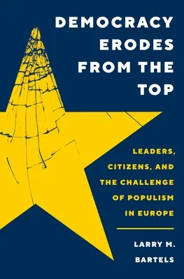La democrazia si esaurisce dall'alto: Leader, cittadini e la sfida del populismo in Europa - Democracy Erodes from the Top: Leaders, Citizens, and the Challenge of Populism in Europe