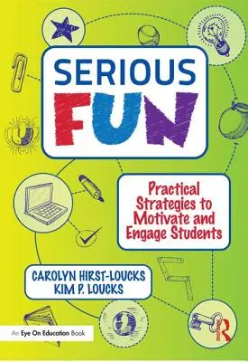 Divertimento serio: Strategie pratiche per motivare e coinvolgere gli studenti - Serious Fun: Practical Strategies to Motivate and Engage Students