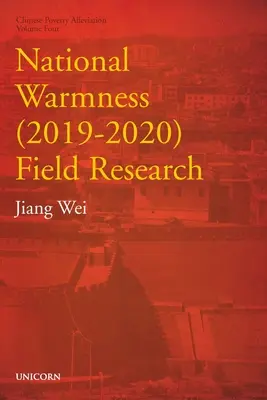 Ricerca sul campo del Calore Nazionale (2019-2020): Serie sulla riduzione della povertà Volume 4 - National Warmness (2019-2020) Field Research: Poverty Alleviation Series Volume Four