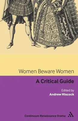 Donne, attenzione alle donne: Una guida critica - Women Beware Women: A Critical Guide