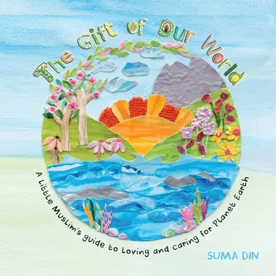 IL DONO DEL NOSTRO MONDO: IL LIBRO DI UN PICCOLO MUSULMANO - THE GIFT OF OUR WORLD: A LITTLE MUSLIM'S