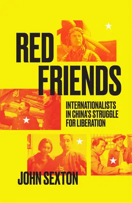 Amici rossi: Internazionalisti nella lotta di liberazione della Cina - Red Friends: Internationalists in China's Struggle for Liberation