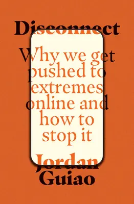Disconnessione: Perché veniamo spinti all'estremo online e come fermarlo - Disconnect: Why We Get Pushed to Extremes Online and How to Stop It