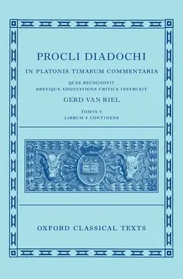 Proclo: Commento a Timeo, Libro 5 (Procli Diadochi, in Platonis Timaeum Commentaria) - Proclus: Commentary on Timaeus, Book 5 (Procli Diadochi, in Platonis Timaeum Commentaria)