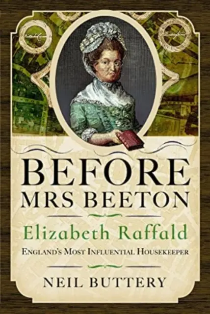 Prima della signora Beeton: Elizabeth Raffald, la governante più influente d'Inghilterra - Before Mrs Beeton: Elizabeth Raffald, England's Most Influential Housekeeper