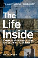 La vita dentro - Un libro di memorie sulla prigione, la famiglia e l'apprendimento della libertà - Life Inside - A Memoir of Prison, Family and Learning to be Free