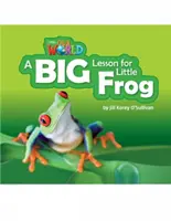 I lettori del nostro mondo: Una grande lezione per la piccola rana - Inglese britannico - Our World Readers: A Big Lesson for Little Frog - British English
