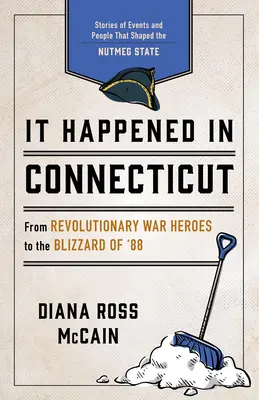 Accadde nel Connecticut: Storie di eventi e persone che hanno segnato la storia dello Stato della noce moscata - It Happened in Connecticut: Stories of Events and People That Shaped Nutmeg State History