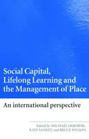 Capitale sociale, apprendimento permanente e gestione dei luoghi: Una prospettiva internazionale - Social Capital, Lifelong Learning and the Management of Place: An International Perspective