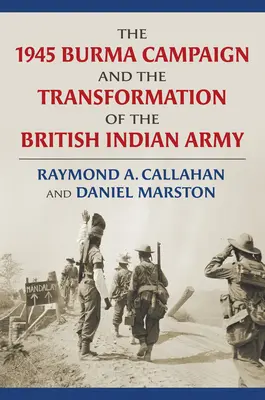 La campagna di Birmania del 1945 e la trasformazione dell'esercito indiano britannico - The 1945 Burma Campaign and the Transformation of the British Indian Army