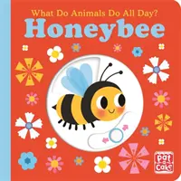 Cosa fanno gli animali tutto il giorno? Ape da miele - Libro da tavolo con alzata di aletta - What Do Animals Do All Day?: Honeybee - Lift the Flap Board Book