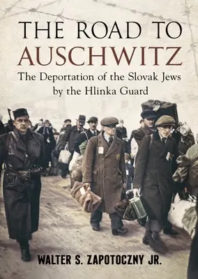 La strada per Auschwitz: La deportazione degli ebrei slovacchi da parte della Guardia Hlinka - The Road to Auschwitz: The Deportation of the Slovak Jews by the Hlinka Guard