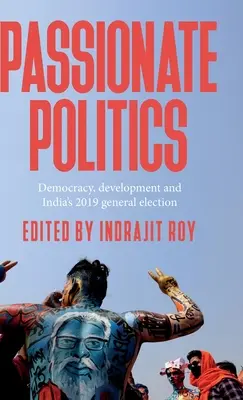 Politica appassionata: Democrazia, sviluppo e elezioni generali del 2019 in India - Passionate Politics: Democracy, Development and India's 2019 General Election