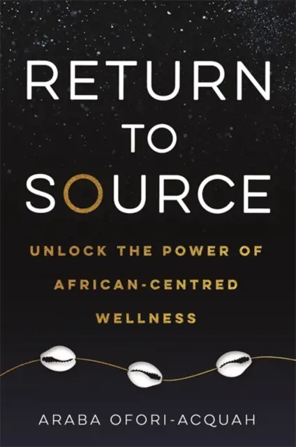 Ritorno alla fonte - Liberare il potere del benessere centrato sull'Africa - Return to Source - Unlock the Power of African-Centred Wellness