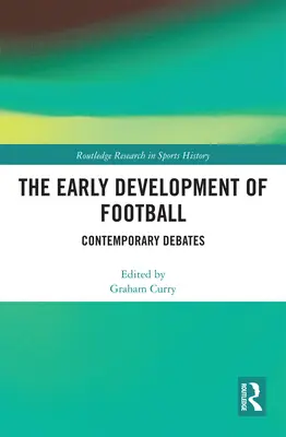 Il primo sviluppo del calcio: Dibattiti contemporanei - The Early Development of Football: Contemporary Debates