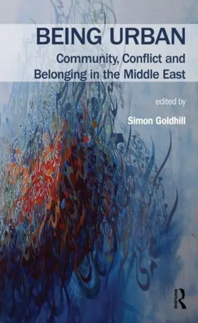 Essere urbani: Comunità, conflitti e appartenenza in Medio Oriente - Being Urban: Community, Conflict and Belonging in the Middle East