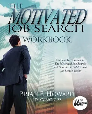 Il libro di lavoro per la ricerca di lavoro motivata: Esercizi di ricerca del lavoro per chi è motivato a cercare lavoro e per chi ha più di 50 anni ed è motivato! Libri sulla ricerca di lavoro - The Motivated Job Search Workbook: Job Search Exercises for the Motivated Job Search and Over 50 and Motivated! Job Search Books