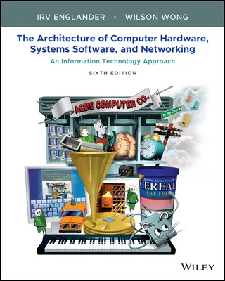 Architettura dell'hardware, del software e delle reti dei computer: Un approccio alla tecnologia dell'informazione Sesta edizione - Architecture of Computer Hardware, Systems Software, & Networking: An Information Technology Approach Sixth Edition