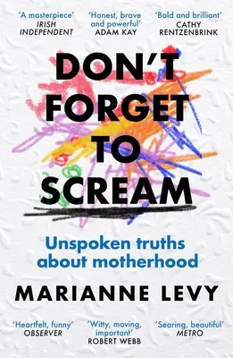 Non dimenticare di urlare: Verità non dette sulla maternità - Don't Forget to Scream: Unspoken Truths about Motherhood