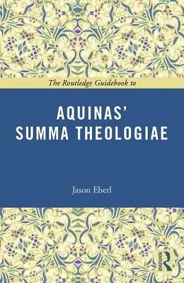 La guida Routledge alla Summa Theologiae dell'Aquinate - The Routledge Guidebook to Aquinas' Summa Theologiae