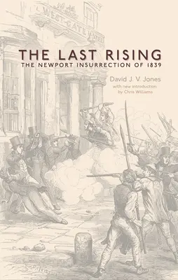 L'ultima rivolta: L'insurrezione cartista di Newport del 1839 - Nuova edizione - The Last Rising: The Newport Chartist Insurrection of 1839 - New Edition