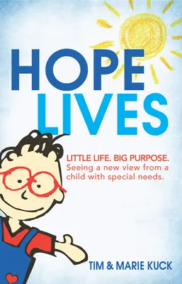 La speranza vive: Piccola vita. Grande scopo. Vedere un nuovo punto di vista da un bambino con bisogni speciali - Hope Lives: Little Life. Big Purpose. Seeing a New View from a Child with Special Needs