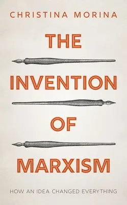 L'invenzione del marxismo: come un'idea ha cambiato ogni cosa - The Invention of Marxism: How an Idea Changed Everything