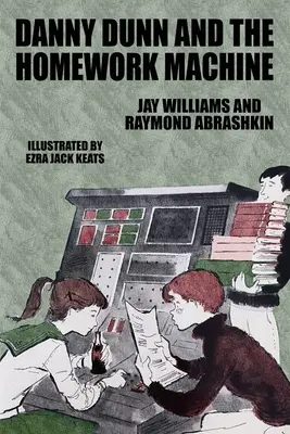 Danny Dunn e la macchina dei compiti: Danny Dunn #3 - Danny Dunn and the Homework Machine: Danny Dunn #3
