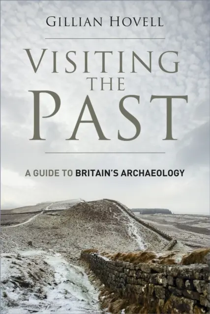 Visitare il passato - Guida all'archeologia della Gran Bretagna - Visiting the Past - A Guide to Britain's Archaeology